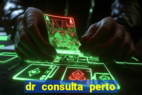 dr consulta perto de mim